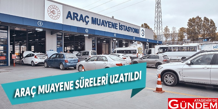 ARAÇ MUAYENE SÜRELERİ UZATILDI ARAÇ MUAYENE SÜRELERİ UZATILDI